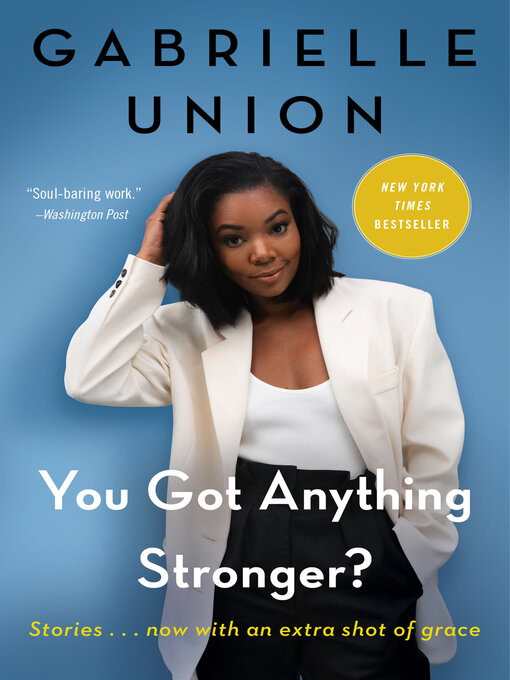 Title details for You Got Anything Stronger? by Gabrielle Union - Available